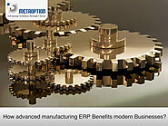 How advanced manufacturing ERP Benefits modern Businesses?