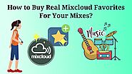 How to Buy Real Mixcloud Favorites For Your Mixes?