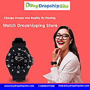 Change Dream Into Reality By Owning Watch Dropshipping Store