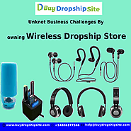 Unknot Business Challenges By owning Wireless Dropship Store