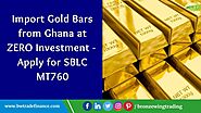 How to Import Gold Bars from Ghana | Gold Hub Ghana | SBLC Payment | Standby Letter of Credit