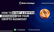 How to Start a Cryptocurrency Exchange for your Crypto Business? - 12 Steps