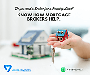 Do You Require A Broker For A Housing Loan? – You Should Know How To Help Mortgage Brokers in Singapore
