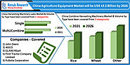 China Agriculture Equipment Market By Segments, Companies, Forecast By 2026