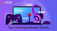 Top 7 Gaming Industry Trends 2021 - UltraTech4You