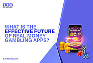 What is the Effective Future of Real Money Gambling Apps?
