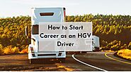 How to Start Career as an HGV Driver | How to become an HGV Driver