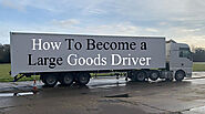 How to Become a Large Goods Driver | Skills an LGV Driver Should Have