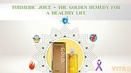 TURMERIC JUICE — THE GOLDEN REMEDY FOR A HEALTHY LIFE | by Vitronaturals | Jun, 2021 | Medium