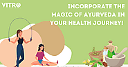 Incorporate the magic of Ayurveda in your health journey!