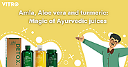 Amla, Aloe vera and turmeric: Magic of Ayurvedic juices