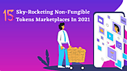 15 Sky-Rocketing Non-Fungible Tokens Marketplaces In 2021