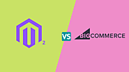 Magento 2 Vs BigCommerce - Which Platform is Ideal for Your Online Store?