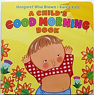 5. "A Child's Good Morning Book" by Margaret Wise Brown