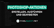 Photoshop-Aktionen erstellen, ausführen und bearbeiten | pixelsucht.net