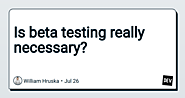 Is beta testing really necessary?