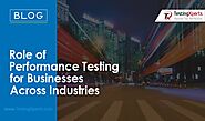 Role of Performance Testing for Businesses Across Industries