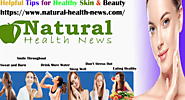 Read about Helpful Tips for Healthy Skin & Beauty