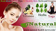 Read about Helpful Tips for Healthy Skin, Herbs and Vitamins