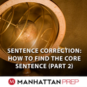 GMAT Sentence Correction: How To Find the Core Sentence (Part 2) - GMAT