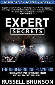 Expert Secrets: The Underground Playbook for Creating a Mass Movement of People Who Will Pay for Your Advice