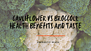 Cauliflower VS broccoli: Health benefits and Taste - Energetic Reads