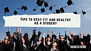 Tips to stay fit and healthy as a student - Energetic Reads