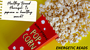 Healthy turned Harmful: Is popcorn a healthy snack? - Energetic Reads