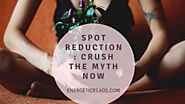Spot reduction: Crush the myth now - Energetic Reads