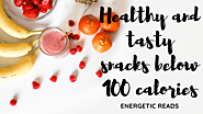 Healthy and tasty snacks below 100 calories - Energetic Reads