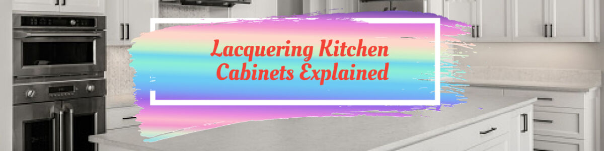Headline for Lacquering Kitchen Cabinets Explained