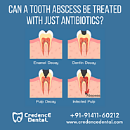 Can a Tooth Abscess be Treated with just Antibiotics | Credence Dental