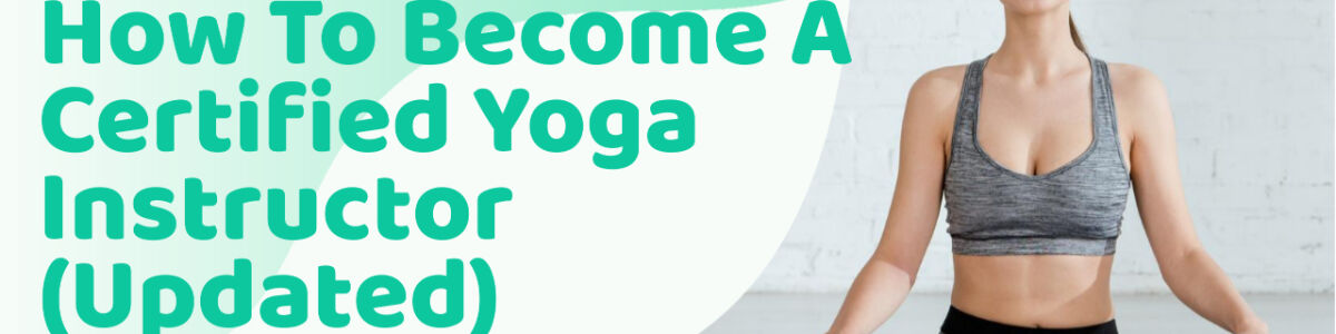 Headline for How To Become A Certified Yoga Instructor (Updated)