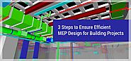 MEP Contractors Should Follow These 3 Steps for Efficient MEP Design