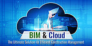 BIM and Cloud: The Ultimate Solution for Efficient Construction Management