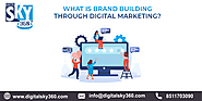 What Is Brand Building Through Digital Marketing?