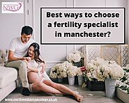 Best ways to choose a fertility specialist in Manchester? | by Northwestgynaecology | Mar, 2021 | Medium