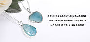 Six Things About Aquamarine - The March Birthstone