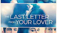 Some Love Stories Deserve A Last Chance: The Last Letter From your Lover Review by Actor Julian Brand
