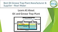Want to Know the need for Grease Trap Plant in Waste Water - Pearl Water