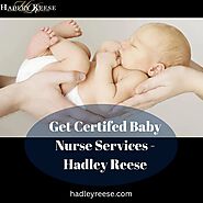 Get Certifed Baby Nurse Services - Hadley Reese
