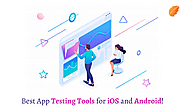 Best App Testing Tools for iOS and Android!
