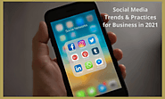 Social Media Trends & Practices for Business in 2021