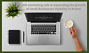 SEO marketing role in expanding the growth of small Businesses Visibility in Bristol