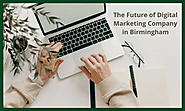 The Future of Digital Marketing Company in Birmingham