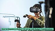 How to Organize a Perfect VR set up with Budget Considerations