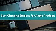 Best Charging Stations for Apple Products in 2021 - TechieTechTech