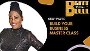 SELF-PACED ONLINE BUILD YOUR BUSINESS MASTER CLASS | BUILD YOUR BUSINESS