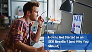 How to Get Started as an SEO Reseller? (and Why You Should)