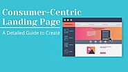 Consumer-Centric Landing Page: A Detailed Guide to Create